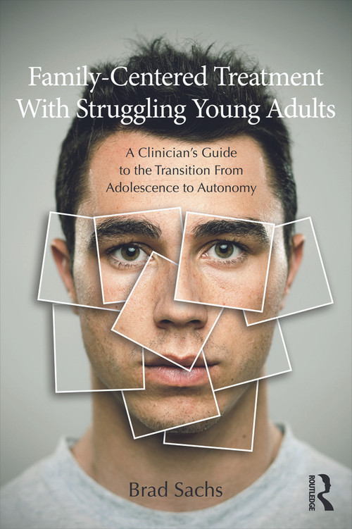Family-Centered Treatment With Struggling Young Adults (A Clinician's Guide to the Transition From Adolescence to Autonomy) - 9780415699686 by Brad Sachs, 9780415699686