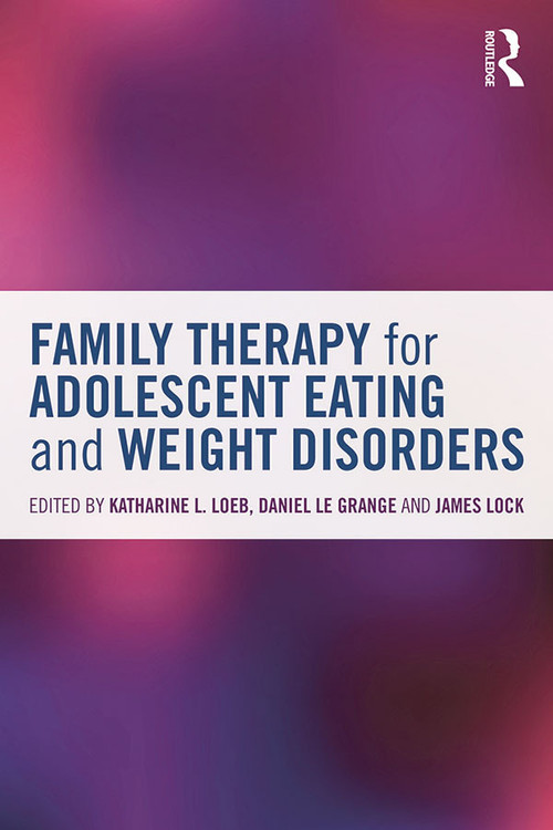 Family Therapy for Adolescent Eating and Weight Disorders (New Applications) - 9780415714747 by Katharine L. Loeb, Daniel Le Grange, James Lock, 9780415714747