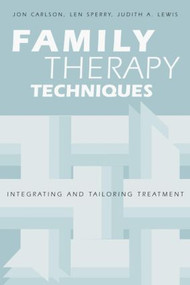 Family Therapy Techniques (Integrating and Tailoring Treatment) - 9781583913604 by Jon Carlson, Len Sperry, Judith A. Lewis, 9781583913604