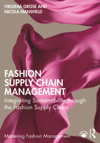 Fashion Supply Chain Management (Integrating Sustainability through the Fashion Supply Chain) by Virginia Grose, Nicola Mansfield, 9780367697457