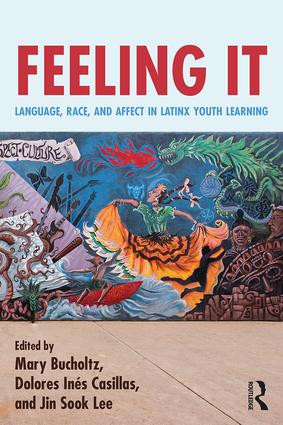 Feeling It (Language, Race, and Affect in Latinx Youth Learning) - 9781138296800 by Mary Bucholtz, Dolores Inés Casillas, Jin Sook Lee, 9781138296800