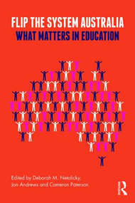 Flip the System Australia (What Matters in Education) - 9781138367869 by Deborah M. Netolicky, Jon Andrews, Cameron Paterson, 9781138367869