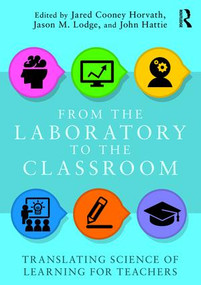 From the Laboratory to the Classroom (Translating Science of Learning for Teachers) by Jared Horvath, Jason Lodge, John Hattie, 9781138649644