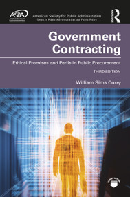 Government Contracting (Ethical Promises and Perils in Public Procurement) by William Sims Curry, 9781032394428