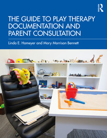 The Guide to Play Therapy Documentation and Parent Consultation - 9781032193427 by Linda E. Homeyer, Mary Morrison Bennett, 9781032193427