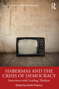 Habermas and the Crisis of Democracy (Interviews with Leading Thinkers) by Emilie Prattico, 9780367700805