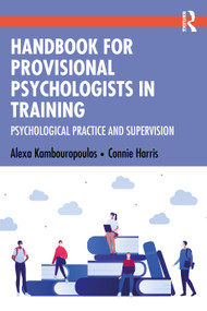 Handbook for Provisional Psychologists in Training (Psychological Practice and Supervision) by Alexa Kambouropoulos, Connie Harris, 9780367751340
