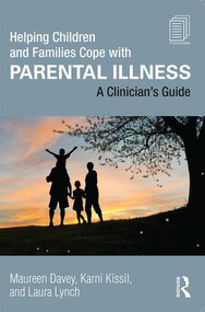 Helping Children and Families Cope with Parental Illness (A Clinician's Guide) - 9781138823990 by Maureen Davey, Karni Kissil, Laura Lynch, 9781138823990