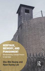 Heritage, Memory, and Punishment (Remembering Colonial Prisons in East Asia) - 9780367776879 by Shu-Mei Huang, Hyun-Kyung Lee, 9780367776879