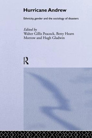 Hurricane Andrew (Ethnicity, Gender and the Sociology of Disasters) by Walter Gillis Peacock, Hugh Gladwin, Betty Hearn Morrow, 9781138867116