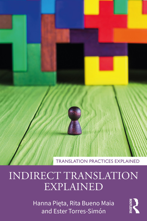 Indirect Translation Explained by Hanna Pięta, Rita Bueno Maia, Ester Torres-Simón, 9780367473655