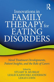 Innovations in Family Therapy for Eating Disorders (Novel Treatment Developments, Patient Insights, and the Role of Carers) - 9781138648999 by Stuart Murray, Leslie Anderson, Leigh Cohn, 9781138648999