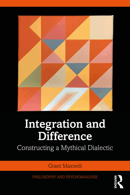 Integration and Difference (Constructing a Mythical Dialectic) by Grant Maxwell, 9781032049854