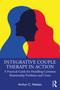 Integrative Couple Therapy in Action (A Practical Guide for Handling Common Relationship Problems and Crises) - 9781032272177 by Arthur C. Nielsen, 9781032272177