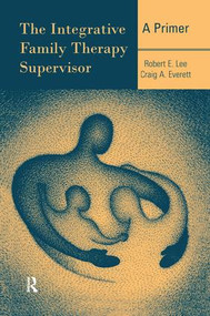 The Integrative Family Therapy Supervisor: A Primer - 9781138972889 by Robert E. Lee, Craig A. Everett, 9781138972889