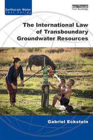 The International Law of Transboundary Groundwater Resources - 9781138842991 by Gabriel Eckstein, 9781138842991
