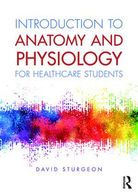 Introduction to Anatomy and Physiology for Healthcare Students - 9781138683877 by David Sturgeon, 9781138683877