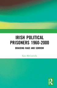 Irish Political Prisoners 1960-2000 (Braiding Rage and Sorrow) by Seán McConville, 9780367697143