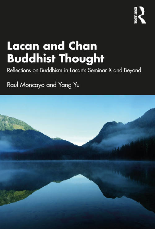 Lacan and Chan Buddhist Thought (Reflections on Buddhism in Lacan's Seminar X and Beyond) by Raul Moncayo, Yang Yu, 9781032056975