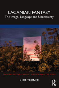 Lacanian Fantasy (The Image, Language and Uncertainty) by Kirk Turner, 9781032105932