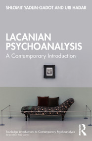 Lacanian Psychoanalysis (A Contemporary Introduction) by Shlomit Yadlin-Gadot, Uri Hadar, 9780367618735