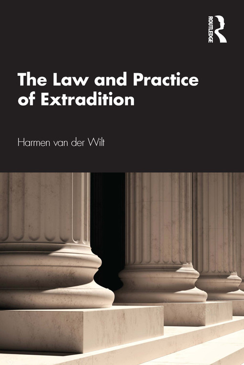 The Law and Practice of Extradition by Harmen van der Wilt, 9781032257730
