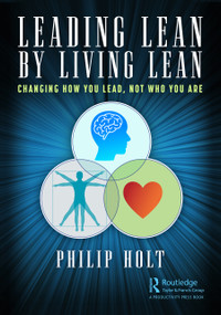 Leading Lean by Living Lean (Changing How You Lead, Not Who You Are) by Philip Holt, 9781032170053