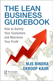 The Lean Business Guidebook (How to Satisfy Your Customers and Maximize Your Profit) by MJS Bindra, Ekroop Kaur, 9781032118253