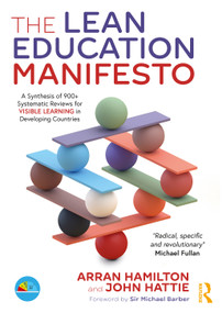 The Lean Education Manifesto (A Synthesis of 900+ Systematic Reviews for Visible Learning in Developing Countries) by Arran Hamilton, John Hattie, 9780367762988