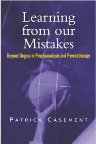 Learning from our Mistakes (Beyond Dogma in Psychoanalysis and Psychotherapy) - 9781583912812 by Patrick Casement, 9781583912812