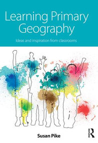 Learning Primary Geography (Ideas and inspiration from classrooms) - 9781138922976 by Susan Pike, 9781138922976