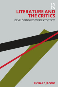 Literature and the Critics (Developing Responses to Texts) by Richard Jacobs, 9780367650384