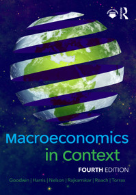 Macroeconomics in Context by Neva Goodwin, Jonathan M. Harris, Julie A. Nelson, Pratistha Joshi Rajkarnikar, Brian Roach, Mariano Torras, 9781032170374