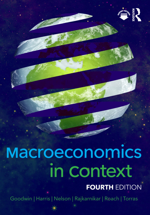 Macroeconomics in Context by Neva Goodwin, Jonathan M. Harris, Julie A. Nelson, Pratistha Joshi Rajkarnikar, Brian Roach, Mariano Torras, 9781032170374
