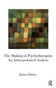 The Making of Psychotherapists (An Anthropological Analysis) - 9781855756564 by James Davies, 9781855756564