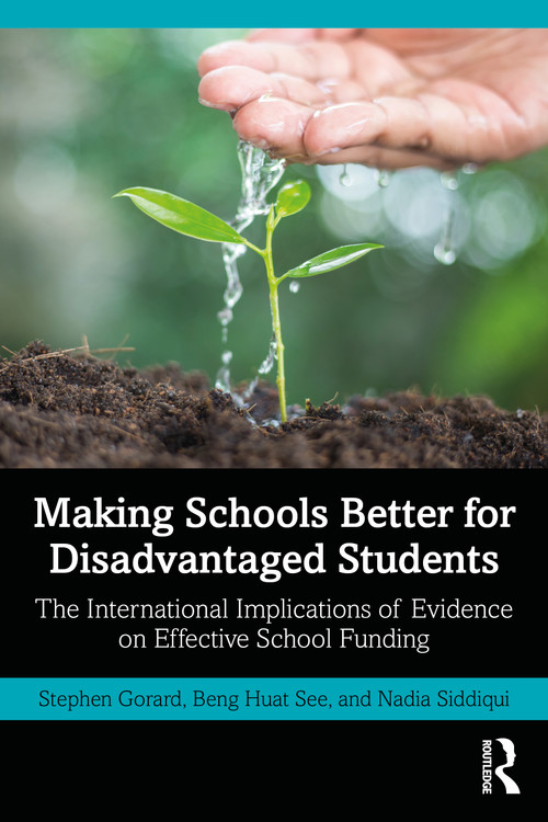 Making Schools Better for Disadvantaged Students (The International Implications of Evidence on Effective School Funding) by Stephen Gorard, Beng Huat See, Nadia Siddiqui, 9781032262499