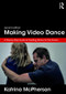 Making Video Dance (A Step-by-Step Guide to Creating Dance for the Screen (2nd ed)) - 9781138699137 by Katrina McPherson, 9781138699137