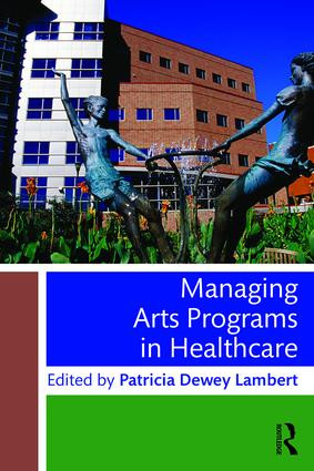 Managing Arts Programs in Healthcare - 9781138802117 by Patricia Dewey Lambert, 9781138802117