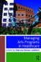 Managing Arts Programs in Healthcare - 9781138802117 by Patricia Dewey Lambert, 9781138802117