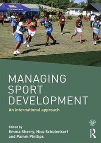 Managing Sport Development (An international approach) by Emma Sherry, Nico Schulenkorf, Pamm Phillips, 9781138802711