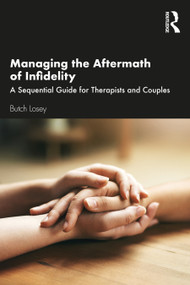 Managing the Aftermath of Infidelity (A Sequential Guide for Therapists and Couples) by Butch Losey, 9781138317789