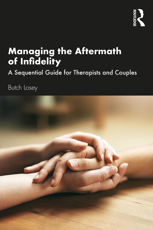 Managing the Aftermath of Infidelity (A Sequential Guide for Therapists and Couples) by Butch Losey, 9781138317789