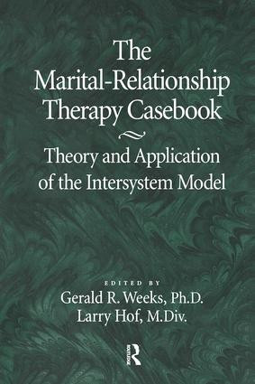 The Marital-Relationship Therapy Casebook (Theory & Application Of The Intersystem Model) - 9781138869288 by Gerald Weeks, Larry Hof, 9781138869288