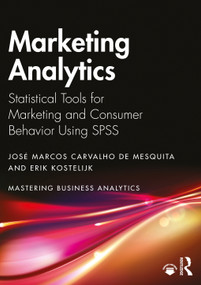 Marketing Analytics (Statistical Tools for Marketing and Consumer Behavior Using SPSS) by José Marcos Carvalho de Mesquita, Erik Kostelijk, 9781032052199