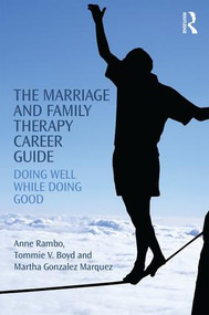 The Marriage and Family Therapy Career Guide (Doing Well While Doing Good) - 9781138853065 by Anne Rambo, Tommie Boyd, Martha Gonzalez Marquez, 9781138853065