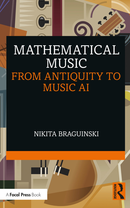 Mathematical Music (From Antiquity to Music AI) by Nikita Braguinski, 9781032062198