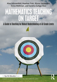 Mathematics Teaching On Target (A Guide to Teaching for Robust Understanding at All Grade Levels) by Alan Schoenfeld, Heather Fink, Alyssa Sayavedra, Anna Weltman, Sandra Zuñiga-Ruiz, 9781032441672