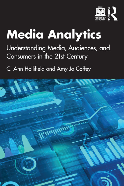 Media Analytics (Understanding Media, Audiences, and Consumers in the 21st Century) by C. Ann Hollifield, Amy Jo Coffey, 9781138581050