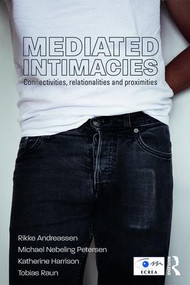 Mediated Intimacies (Connectivities, Relationalities and Proximities) - 9781138631878 by Rikke Andreassen, Michael Nebeling Petersen, Katherine Harrison, Tobias Raun, 9781138631878