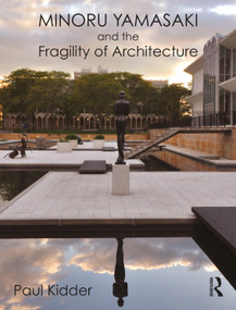 Minoru Yamasaki and the Fragility of Architecture by Paul Kidder, 9780367629526